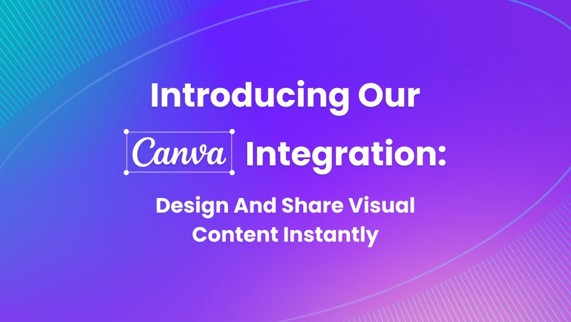 Introducing Our Canva Integration: Design and Share Content Instantly