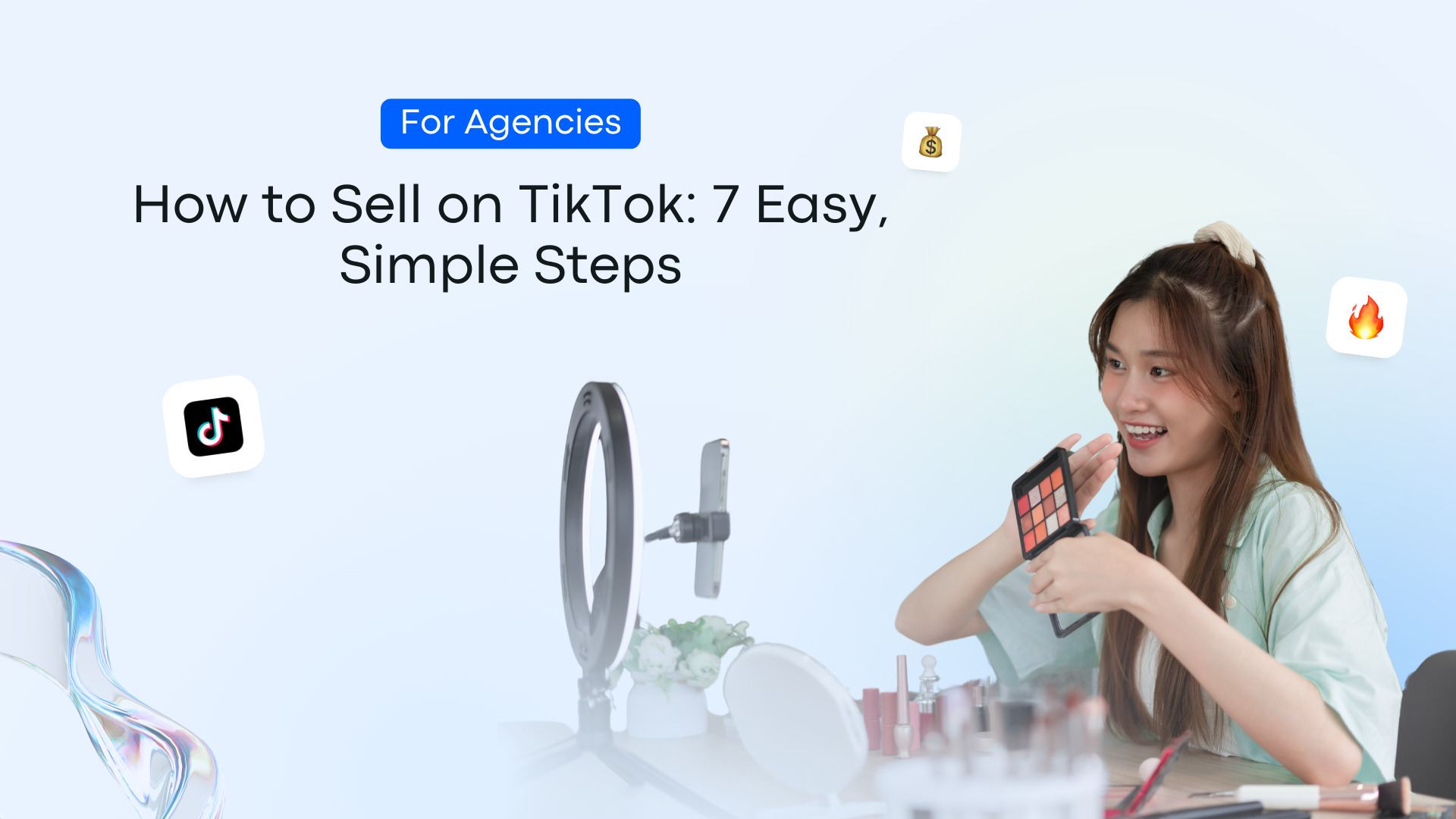 How to Sell on TikTok: 7 Easy, Simply Steps [For Agencies]